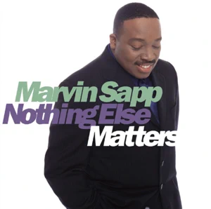 ALBUM: Marvin Sapp – Nothing Else Matters