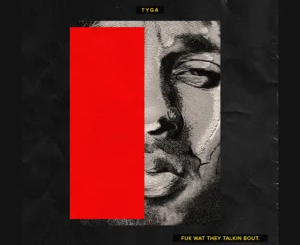 ALBUM: Tyga – Fuk Wat They Talkin Bout