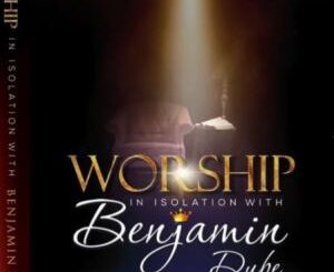 Benjamin Dube – Worship in Isolation