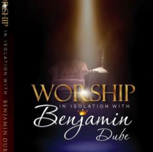 Benjamin Dube – Worship in Isolation