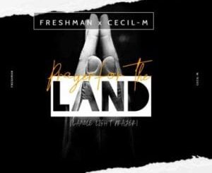 DJ Freshman – Prayer For The Land Ft. Cecil M