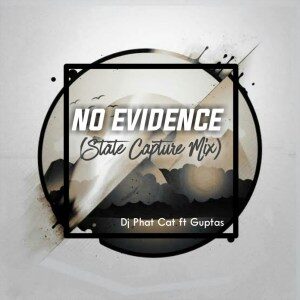 Dj Phat Cat – No evidence Ft. Guptas (State Capture Mix)