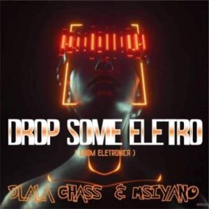 Dlala Chass – Drop Some Electro Ft. Msiyano
