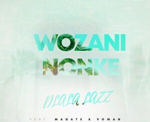 Dlala Lazz – Wozani Nonke Ft. Magate, Voman (Original Mix)