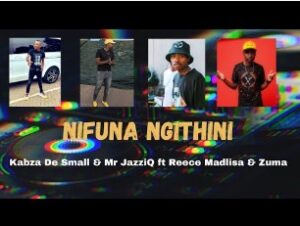Kabza De Small – Nifuna Ngithini Ft. Reece Madlisa, Mr Jazziq & Zuma