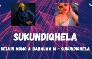 Kelvin Momo – Sukundiqhela Ft. Babalwa M (Live Mix)