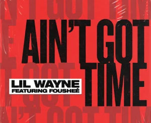 Lil Wayne – Ain’t Got Time (feat. Fousheé)