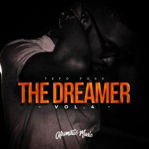 EP: Tefo Foxx – The Dreamer, Vol. 4