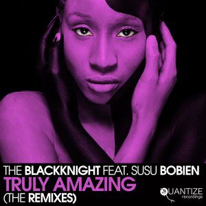 The BlackKnight – Truly Amazing Ft. SuSu Bobien (The Remixes)