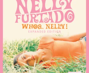 ALBUM: Nelly Furtado – Whoa, Nelly! (Expanded Edition)