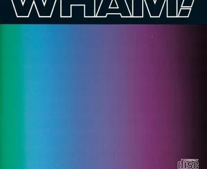 ALBUM: Wham! – Music from the Edge of Heaven