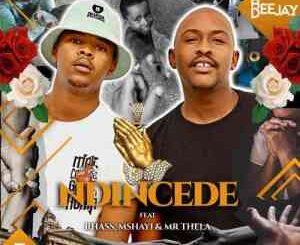 Bee Deejay – Ndincede ft. Rhass, Mshayi & Mr Thela