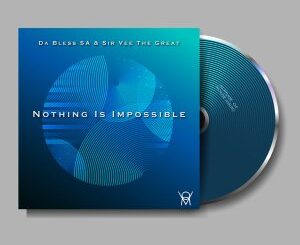 EP: Da Bless SA – Nothing Is Impossible Ft. Sir Vee The Great