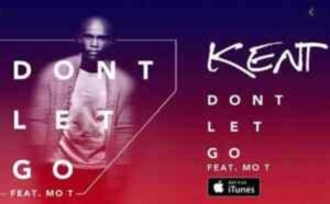 DJ Kent – Don’t Let Go Ft. Mo T