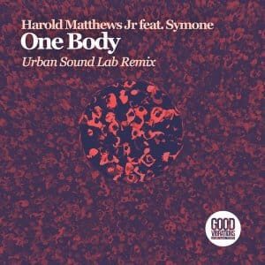 EP: Harold Matthews Jr – One Body Ft. Symone Davis(Urban Sound Lab Remix)