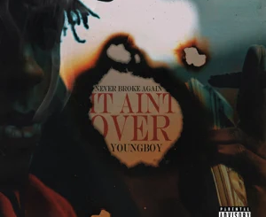 YoungBoy Never Broke Again – It Ain’t Over