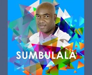 KG Smallz – Sumbulala Ft. MellowBone, VIC SA, Fako(Stop Gbv)