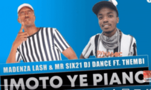 Madenza Lash – Imoto ye Piano Ft. Thembi & Mr Six21 DJ Dance