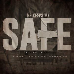 Mlindos – He Keeps Me Safe (Retro Mix) Ft. Chymamusique & Dustinho