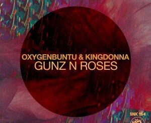 Oxygenbuntu – Gunz N Roses Ft. KingDonna (Original Mix)