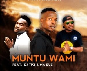 Paymaster – muntu Wami Feat. Dj Tpz & Ma Eve