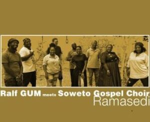 Ralf GUM – Ramasedi Ft. Soweto Gospel Choir