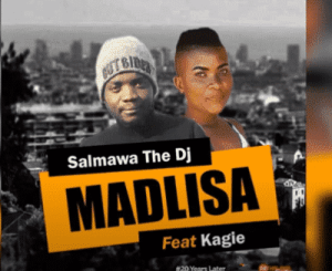 Salmawa The DJ – Madlisa Ft. Kagie