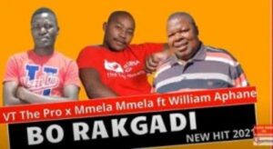 VT The Pro – Bo Rakgadi Ft. William Aphane & Mmela Mmela