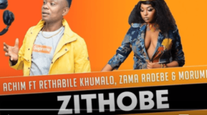 Achim – Zithobe Ft. Rethabile Khumalo, Zama Radebe & Morumba
