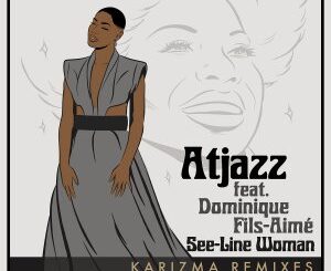 EP: Atjazz – See​-​Line Woman (Karizma Remixes) Ft. Dominique Fils-Aimé