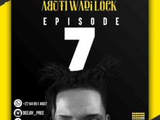 Deejay Pree – Abuti Wadi Lock Episode 7 Mix