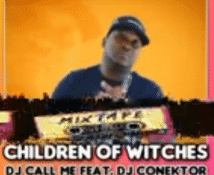 DJ Call Me – CHILDREN OF WITCHES ft. DJ Conektor