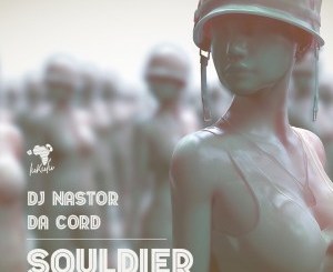 Dj Nastor – Souldier Ft. Da Cord (Original Mix)