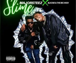 Majorsteez – Slime ft Blxckie & The Big Hash