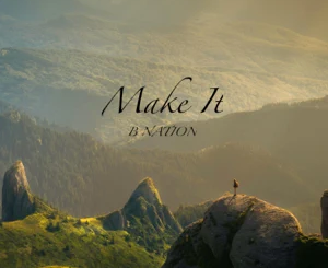 B Nation – Make It