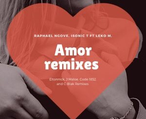 Raphael Ngove – Amor (J Maloe Remix) Ft. Isonic T & Leko M