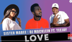 Sister Mabee – Love Ft. Teejay & DJ Macklein