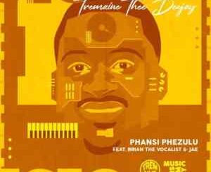 Tremaine Thee DeeJay – Phansi phezulu Ft. Brian the vocalist & Jae