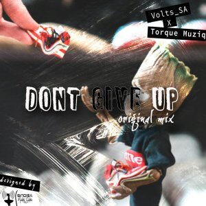 Volts SA – Dont Give Up Ft. TorQue MuziQ (Original Mix)