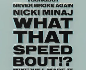 Mike WiLL Made-It, Nicki Minaj, YoungBoy Never Broke Again – What That Speed Bout!?