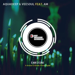 Aquadeep – Enkosini (Original Mix) Ft. Veesoul, A.M