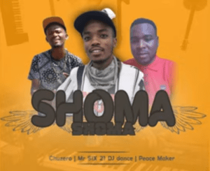 Chuzero – Shoma Shoma Ft. Mr Six21 Dj Dance & Peace Maker