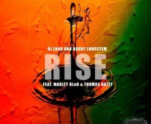 Daddy Longstem – Rise ft Marley BloO, DJ Zan D & Thomas Hazey