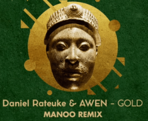 Daniel Rateuke – Gold (Manoo Remix) Ft. Awen