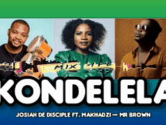 Josiah De Disciple – KONDELELA ft. Makhadzi & Mr Brown