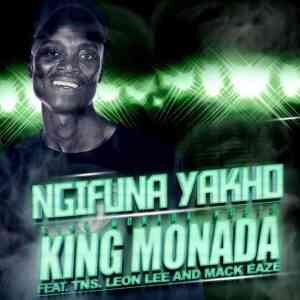 King Monada – Ngifuna Yakho Ft. Mack Eaze & Leon Lee