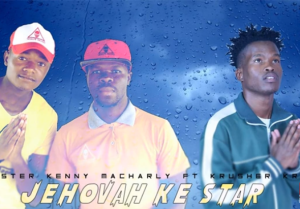 Master Kenny & Macharly – Jehovah Ke Star Ft Krusher KR