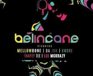 MellowBone – Belincane ft. Kmore, Da Ish, Thapzy Tee & Lee Mckrazy