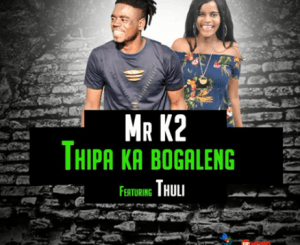 Mr K2 – Thipa Ka Bogaleng Ft Thuli (Original)