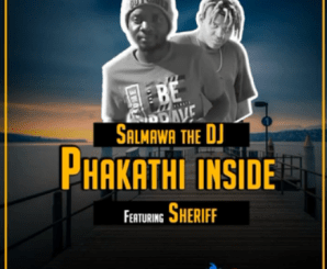 Salmawa The DJ – Phakathi Inside Ft Sheriff (Original)